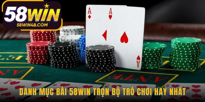 Danh mục game bài 58WIN hội tụ game dân gian và đấu trí