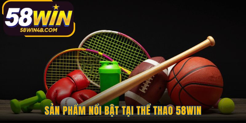 Sản phẩm nổi bật quy tụ các môn thể thao được yêu thích nhất